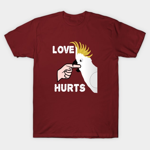 Love Hurts - Sulphur Crested Cockatoo Parrot T-Shirt by Einstein Parrot